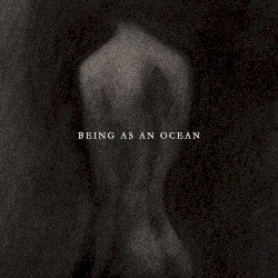 Being as an Ocean Cover