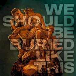 We Should Be Buried Like This Cover
