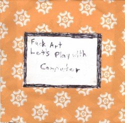 Fuck Art Let's Play With Computer Cover