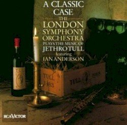 A Classic Case: The London Symphony Orchestra Plays the Music of Jethro Tull Cover