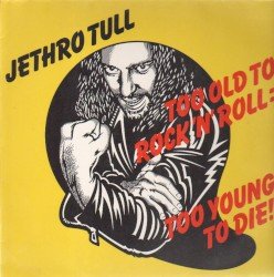 Too Old to Rock ’n’ Roll: Too Young to Die! Cover