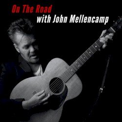 On The Road With John Mellencamp Cover