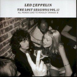 The Lost Sessions, Vol. 12: All Roads Lead to Headley Grange III Cover