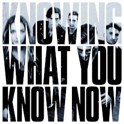 Knowing What You Know Now Cover