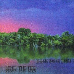 Send the Fire (Worship Sessions, Volume 2) Cover