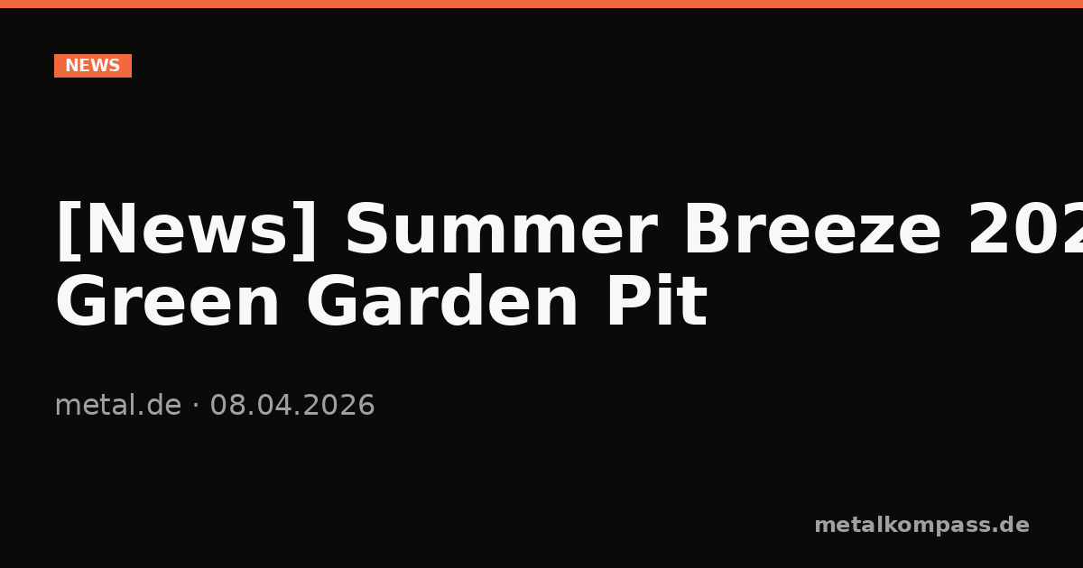 News Summer Breeze 2026 Green Garden Pit Metalkompass news-summer-breeze-2026-green-garden-pit-metalkompass