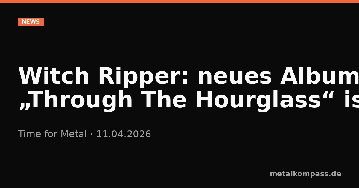Witch Ripper Witch Ripper: neues Album „Through The Hourglass“ ist am 10.04. über ...