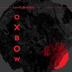 OXBOW – Love’s Holiday Cover
