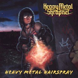 Heavy Metal Shrapnel – Heavy Metal Hairspray Cover