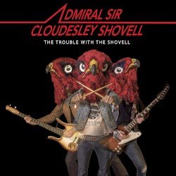 ADMIRAL SIR CLOUDESLEY SHOVELL – The Trouble With the Shovell Cover