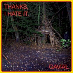 GAVIAL – Thanks, I Hate It. Cover