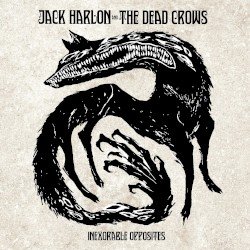 JACK HARLON & THE DEAD CROWS – Inexorable Opposites Cover