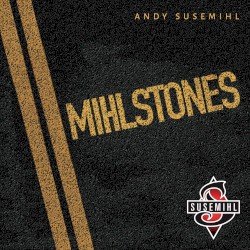 ANDY SUSEMIHL – Mihlstones Cover