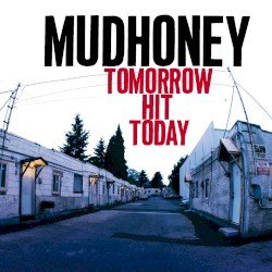MUDHONEY – Tomorrow Hit Today Cover