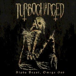 TURBOCHARGED – Alpha Beast, Omega God Cover