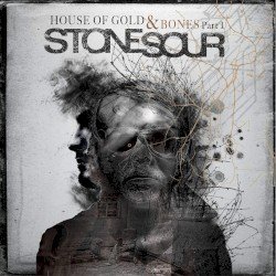 Stone Sour – House of Gold & Bones, Part 1 Cover