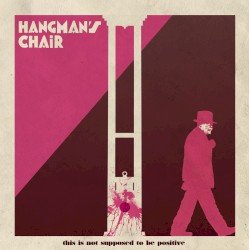 Hangman’s Chair – This Is Not Supposed to Be Positive Cover