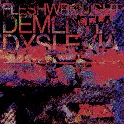 FLESHWROUGHT – Dementia/Dyslexia Cover