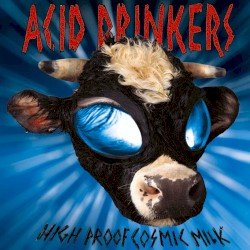 ACID DRINKERS – High Proof Cosmic Milk Cover