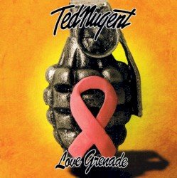 TED NUGENT – Love Grenade Cover