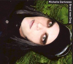MICHELLE DARKNESS – Brand New Drug Cover