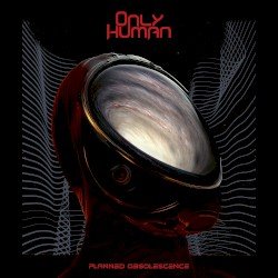 Only Human – Planned Obsolescence Cover