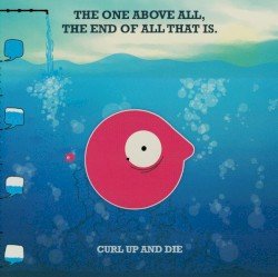 CURL UP AND DIE – The One Above All, the End of All That Is Cover