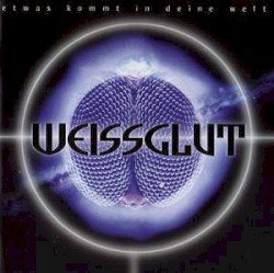 WEISSGLUT – Etwas kommt in deine Welt Cover