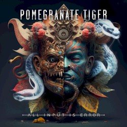 Pomegranate Tiger – All Input Is Error Cover