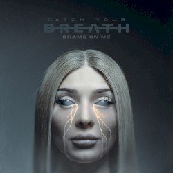 Catch Your Breath – Shame on Me Cover
