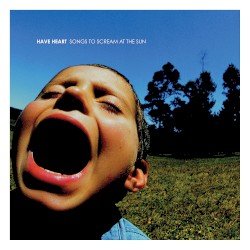 HAVE HEART – Songs to Scream at the Sun Cover