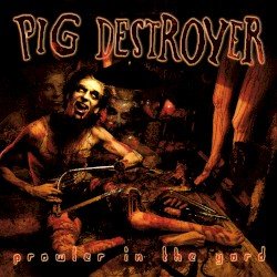 Pig Destroyer – Prowler in the Yard Cover
