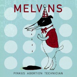 Melvins – Pinkus Abortion Technician Cover