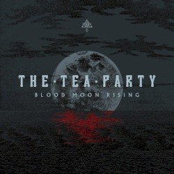 THE TEA PARTY – Blood Moon Rising Cover