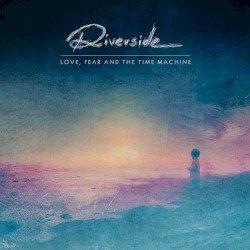 Riverside – Love, Fear and the Time Machine Cover