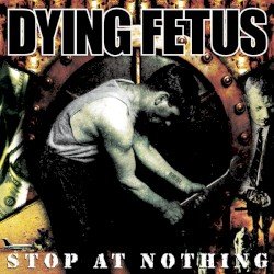 Dying Fetus – Stop at Nothing Cover