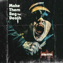 Dying Fetus – Make Them Beg for Death Cover