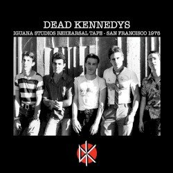 Dead Kennedys – Iguana Studios Rehearsal Tape: San Francisco 1978 Cover
