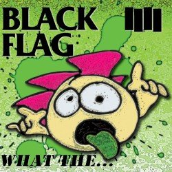 Black Flag – What The… Cover
