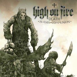 High On Fire – Death Is This Communion Cover