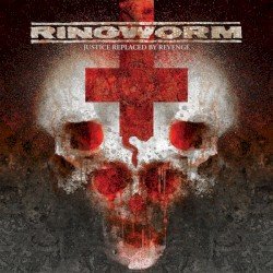 Ringworm – Justice Replaced by Revenge Cover