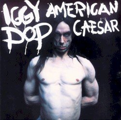 Iggy Pop – American Caesar Cover