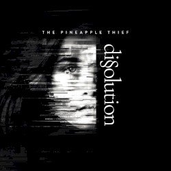 The Pineapple Thief – Dissolution Cover