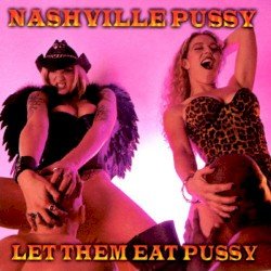 Nashville Pussy – Let Them Eat Pussy Cover
