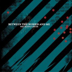 Between The Buried And Me – The Silent Circus Cover