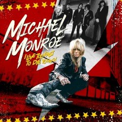 Michael Monroe – I Live Too Fast to Die Young! Cover