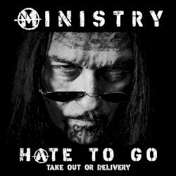Ministry – Hate To Go - Take Out Or Delivery Cover