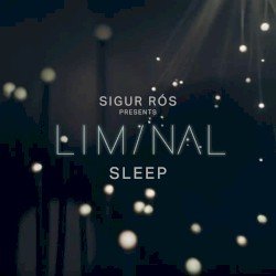 Sigur Ros – Sigur Rós Presents Liminal Sleep Cover