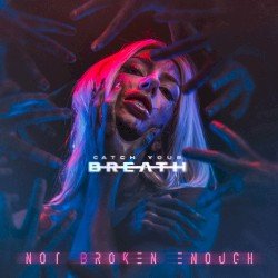 Catch Your Breath – Not Broken Enough Cover