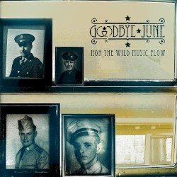 Goodbye June – Nor The Wild Music Flow Cover